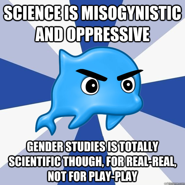 science is misogynistic and oppressive gender studies is tot - SRS Logic