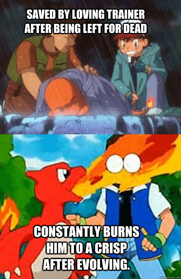 saved by loving trainer after being left for dead constantly - Scumbag Fire Type