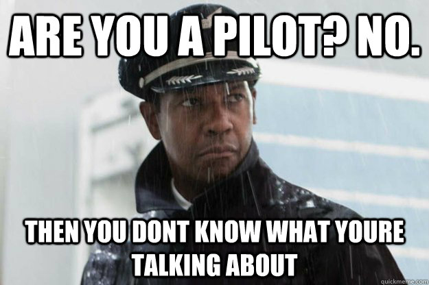 are you a pilot no then you dont know what youre talking -