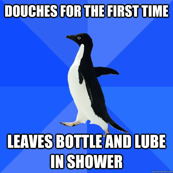 douches for the first time leaves bottle and lube in shower - Socially Awkward Penguin