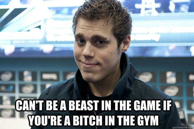 cant be a beast in the game if youre a bitch in the gym -