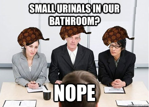 small urinals in our bathroom nope - Scumbag Employer