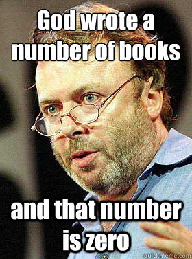 god wrote a number of books and that number is zero - Christopher Hitchens