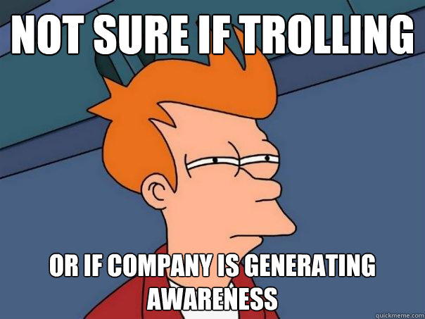 not sure if trolling or if company is generating awareness - Futurama Fry