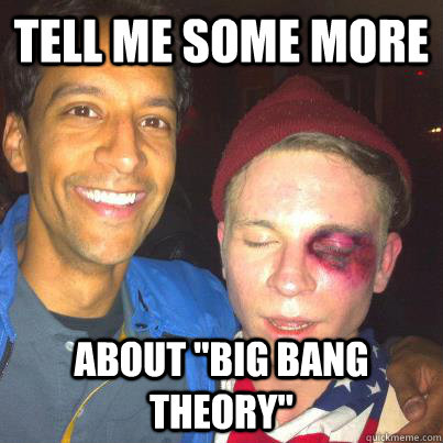 tell me some more about big bang theory -