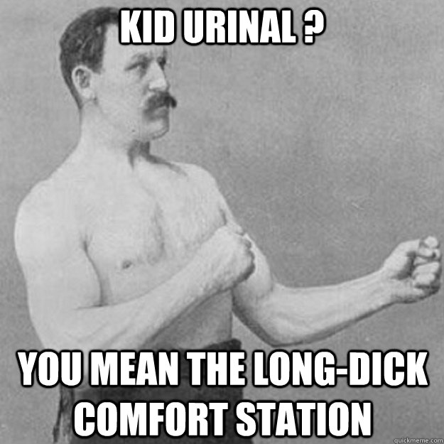 kid urinal you mean the longdick comfort station - overly manly man