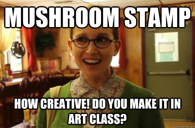 mushroom stamp how creative do you make it in art class - Sexually Oblivious Female