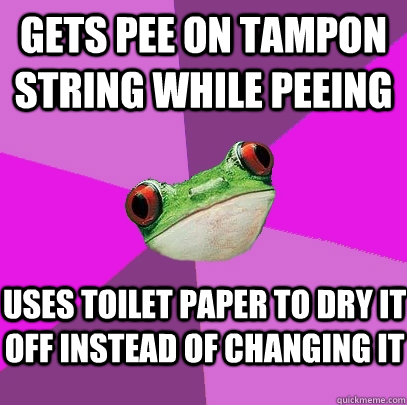gets pee on tampon string while peeing uses toilet paper to - Foul Bachelorette Frog