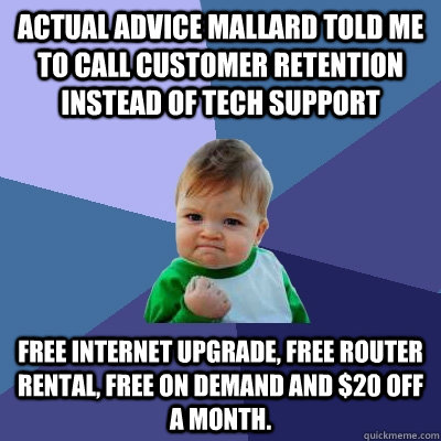 actual advice mallard told me to call customer retention ins - Success Kid
