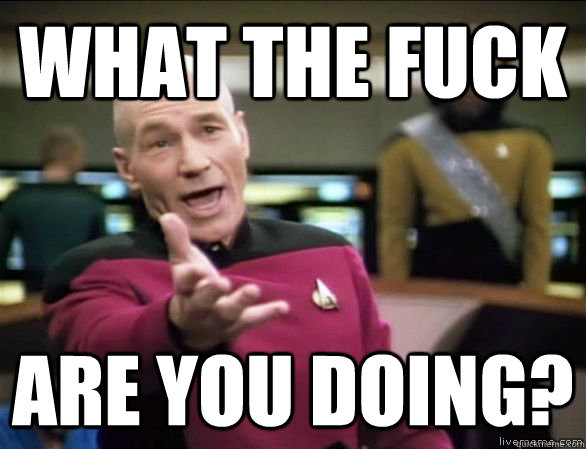 what the fuck are you doing - Annoyed Picard HD