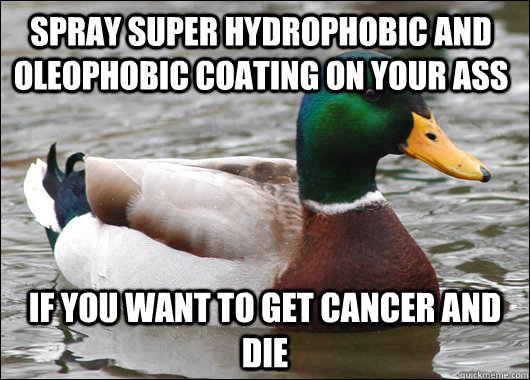 spray super hydrophobic and oleophobic coating on your ass i - Actual Advice Mallard