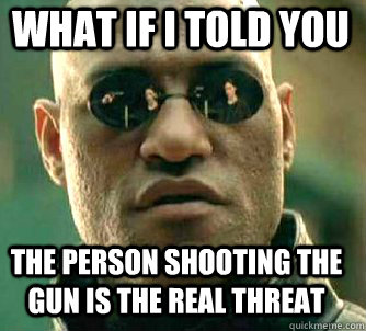 what if i told you the person shooting the gun is the real t - Matrix Morpheus