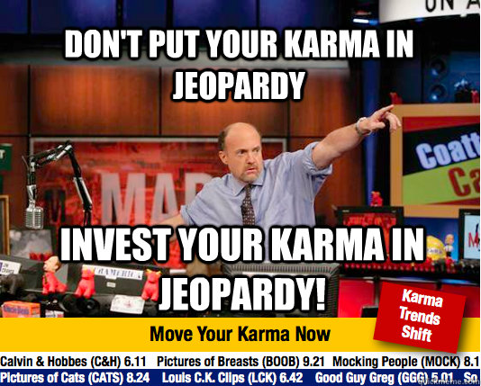 dont put your karma in jeopardy invest your karma in jeopar - Mad Karma with Jim Cramer