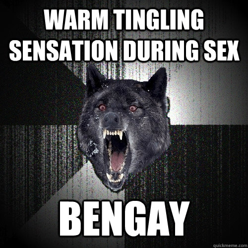 warm tingling sensation during sex bengay - Insanity Wolf