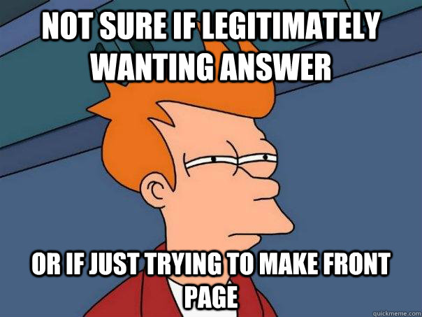 not sure if legitimately wanting answer or if just trying to - Futurama Fry
