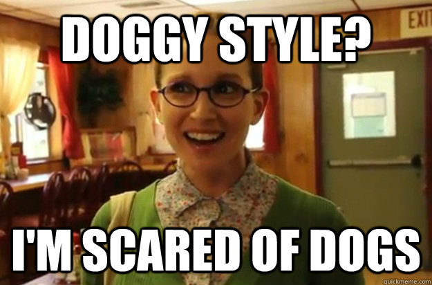 doggy style im scared of dogs - Sexually Oblivious Female