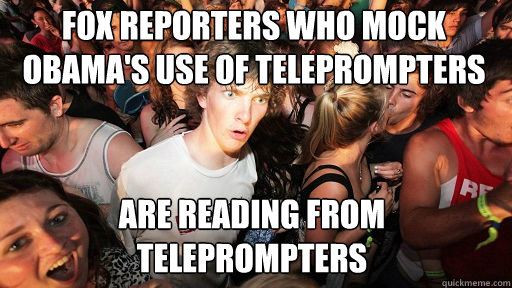 fox reporters who mock obamas use of teleprompters are read - Sudden Clarity Clarence