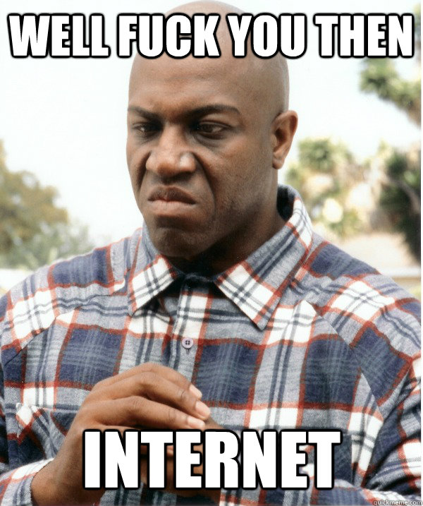 well fuck you then internet - deebo