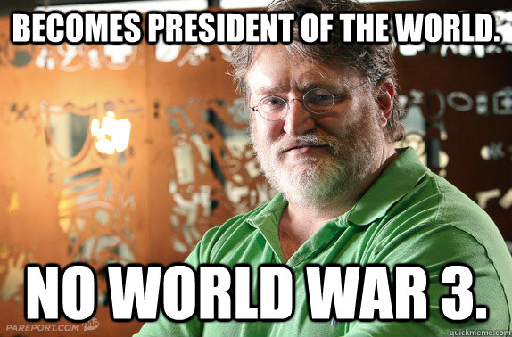 becomes president of the world no world war 3 - cant count gaben