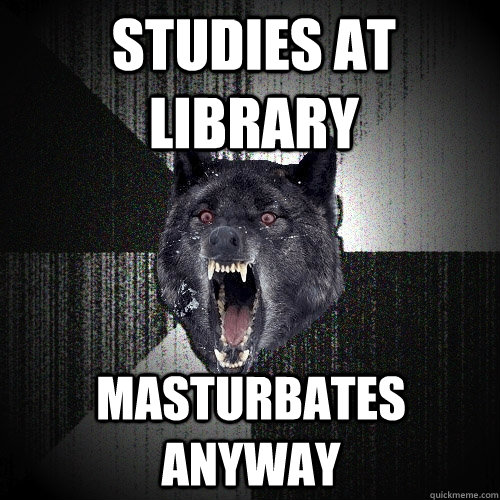 studies at library masturbates anyway - Insanity Wolf