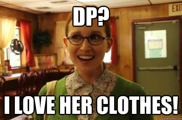 dp i love her clothes - Sexually Oblivious Female