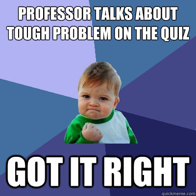 professor talks about tough problem on the quiz got it right - Success Kid