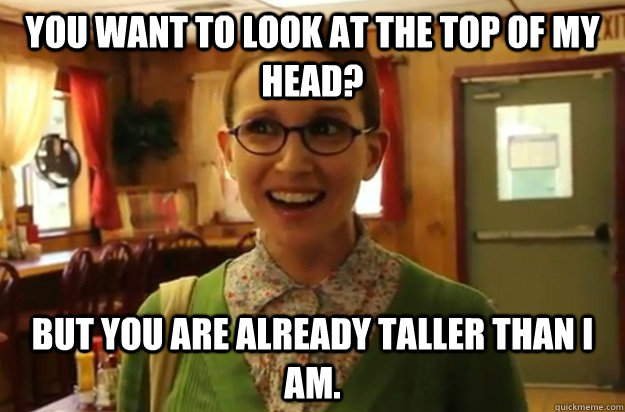 you want to look at the top of my head but you are already - Sexually Oblivious Female