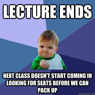 lecture ends next class doesnt start coming in looking for - Success Kid