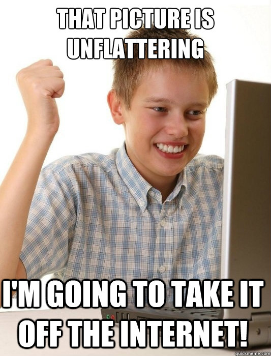 that picture is unflattering im going to take it off the in - First Day on the Internet Kid