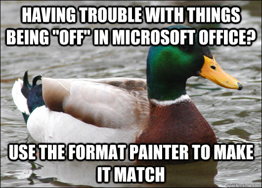having trouble with things being off in microsoft office - Actual Advice Mallard