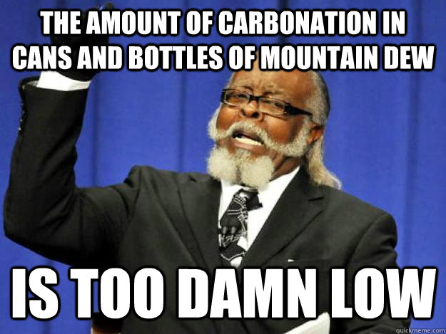 the amount of carbonation in cans and bottles of mountain de - Toodamnhigh