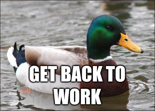 Get back to work - Actual Advice Mallard