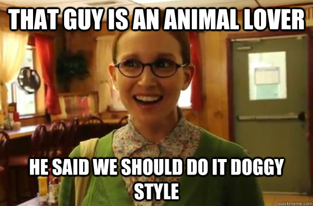 that guy is an animal lover he said we should do it doggy st - Sexually Oblivious Female