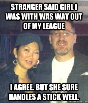 stranger said girl i was with was way out of my league i agr - Jeanette Lee