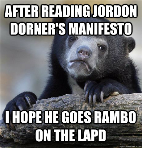 after reading jordon dorners manifesto i hope he goes rambo - Confession Bear