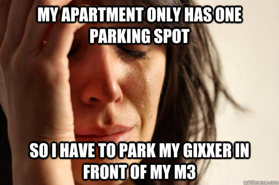 my apartment only has one parking spot so i have to park my - First World Problems