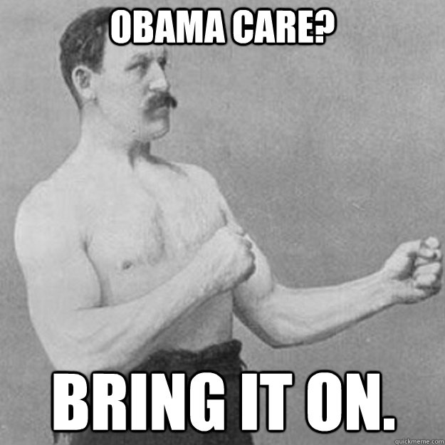 obama care bring it on - overly manly man