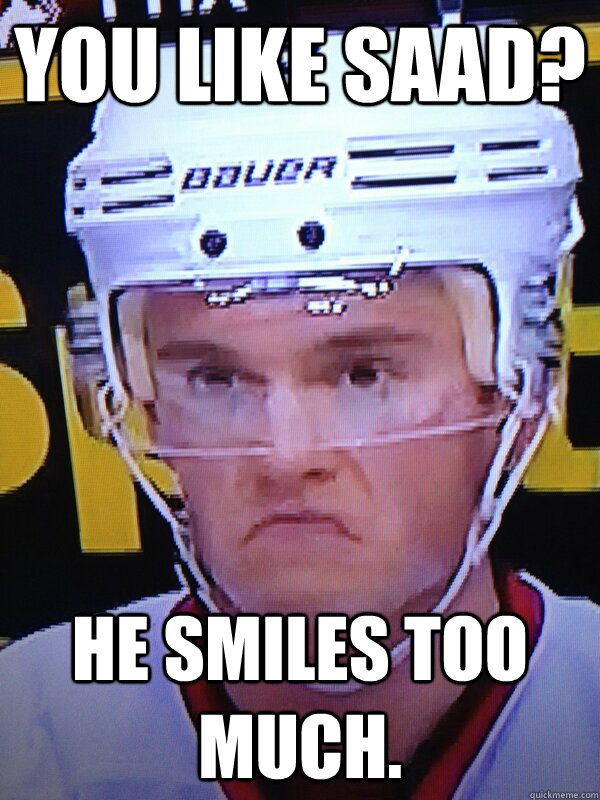 you like saad he smiles too much - Grumpy Toews