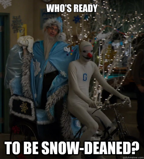 whos ready to be snowdeaned -