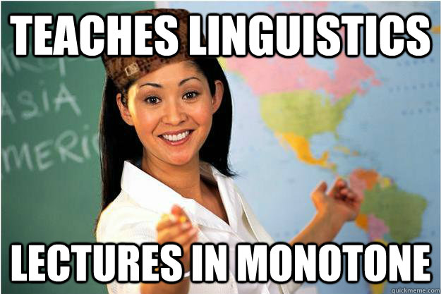 teaches linguistics lectures in monotone - Scumbag Teacher