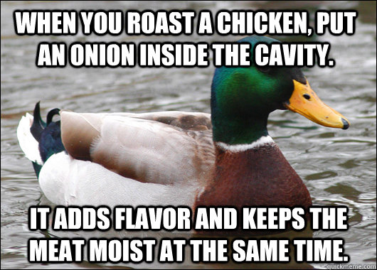 when you roast a chicken put an onion inside the cavity it - Actual Advice Mallard