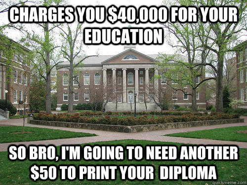 charges you 40000 for your education so bro im going to - Scumbag University