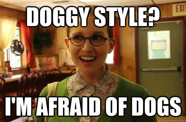 doggy style im afraid of dogs - Sexually Oblivious Female