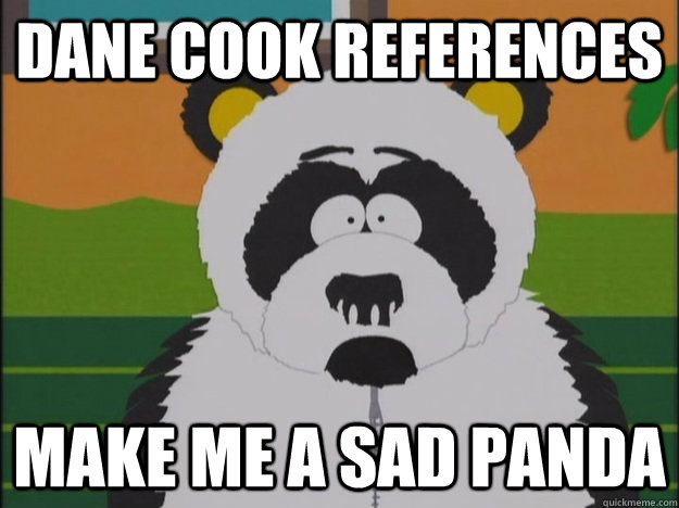 dane cook references make me a sad panda - SadPanda