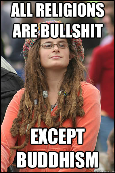 all religions are bullshit except buddhism - College Liberal