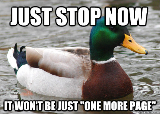 just stop now it wont be just one more page - Actual Advice Mallard