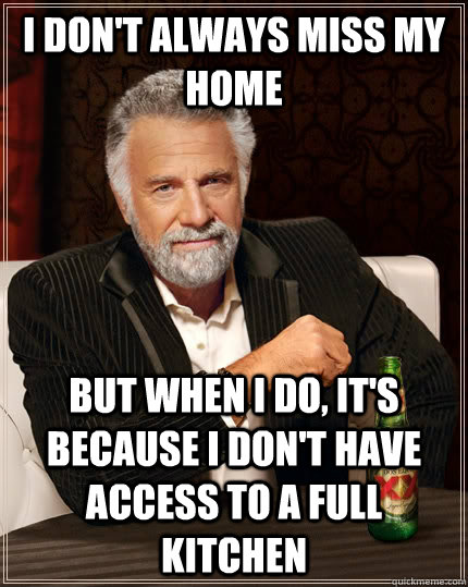 i dont always miss my home but when i do its because i do - The Most Interesting Man In The World