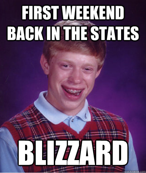 first weekend back in the states blizzard - Badluckbrian