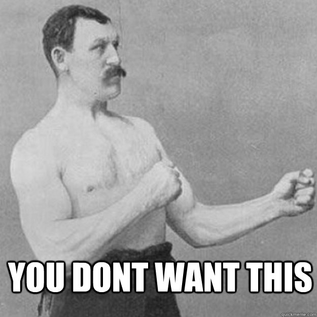 you dont want this - overly manly man