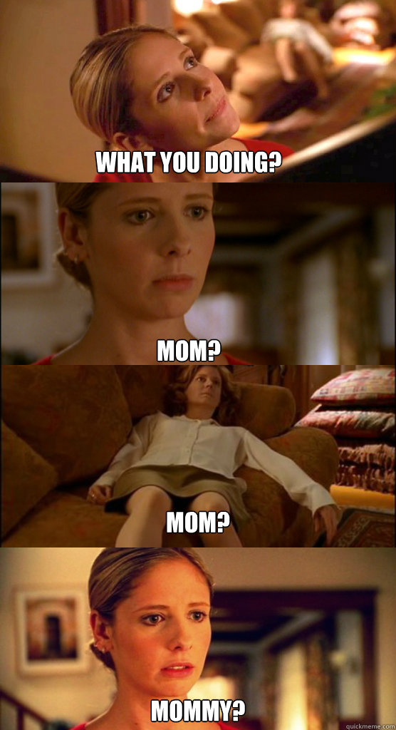 what you doing mom mom mommy -